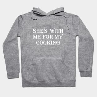 She's with me for my cooking Hoodie